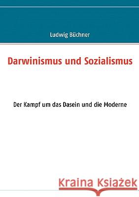Darwinismus und Sozialismus: Der Kampf um das Dasein und die Moderne Büchner, Ludwig 9783837059502