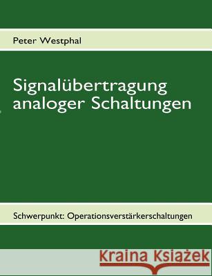 Signalübertragung analoger Schaltungen: Schwerpunkt: Operationsverstärkerschaltungen Westphal, Peter 9783837061154