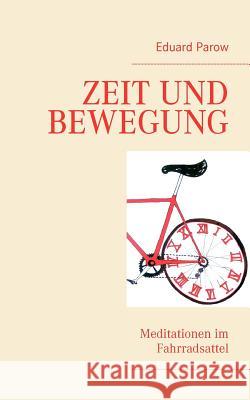 Zeit und Bewegung: Meditationen im Fahrradsattel Eduard Parow 9783837061451 Books on Demand