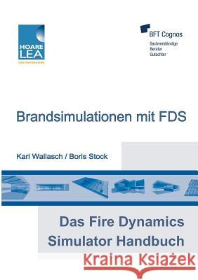 Das Fire Dynamics Simulator Handbuch: Brandsimulationen mit FDS Boris Stock, Karl Wallasch 9783837062526 Books on Demand