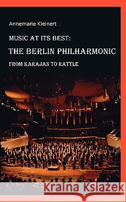 Music at its Best: The Berlin Philharmonic: From Karajan to Rattle Annemarie Kleinert 9783837063615 Books on Demand