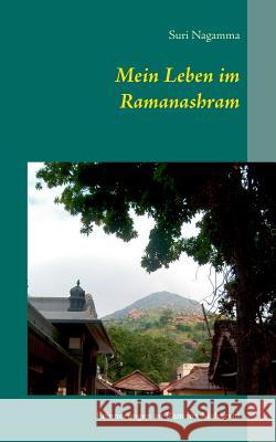 Mein Leben im Ramanashram: Erinnerungen an Ramana Maharshi Nagamma, Suri 9783837063929 Books on Demand