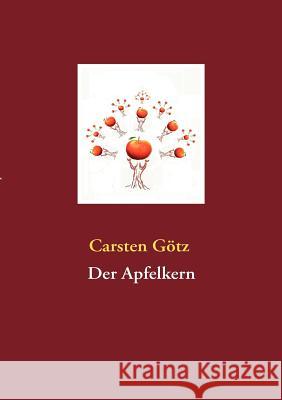 Der Apfelkern Carsten Götz 9783837063943 Books on Demand