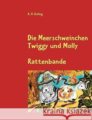 Die Meerschweinchen Twiggy und Molly: Rattenbande Duling, A. H. 9783837064063 Bod