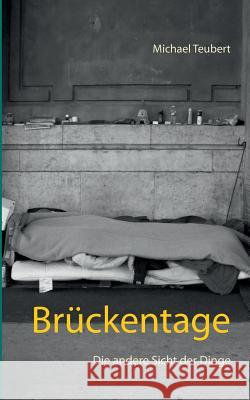 Brückentage: Die andere Sicht der Dinge Teubert, Michael 9783837064308 Books on Demand