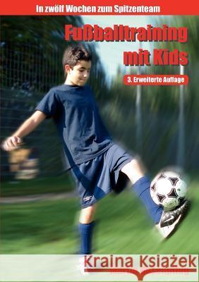 Fußballtraining mit Kids: In 12 Wochen zum Spitzenteam Hasenpflug, Martin 9783837064551 Books on Demand