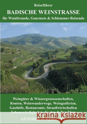 Badische Weinstraße: für Weinfreunde, Gourmets & Schlemmer-Reisende Ackermann, Günther 9783837064674 Books on Demand