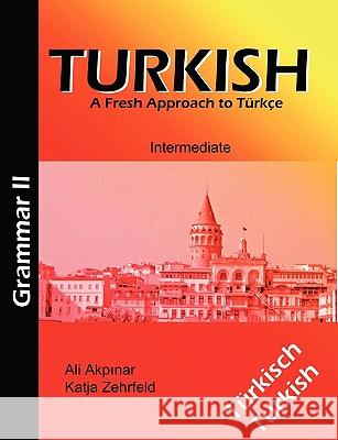 Turkish Grammar II / Türkische Grammatik II: A Fresh Approach to Türkce Zehrfeld, Katja 9783837064681 Bod