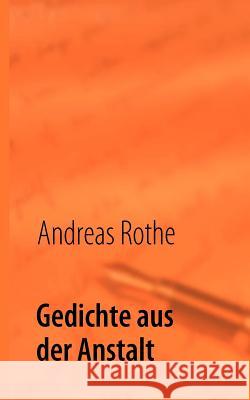 Gedichte aus der Anstalt Andreas Rothe 9783837064803 Books on Demand