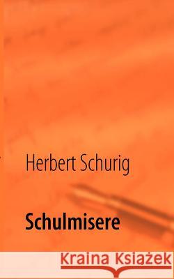 Schulmisere Herbert Schurig 9783837064858 Books on Demand