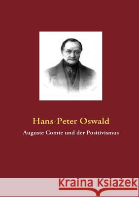 Auguste Comte und der Positivismus Hans-Peter Oswald 9783837065145