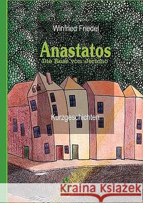 Anastatos: Die Rose von Jericho Friedel, Winfried 9783837065312