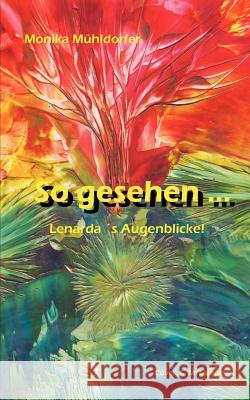 So gesehen ...: Lenarda´s Augenblicke Mühldorfer, Monika 9783837065367 Books on Demand