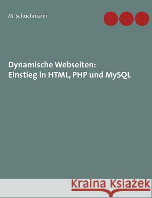 Dynamische Webseiten: Einstieg in HTML, PHP und MySQL Schuchmann, Marco 9783837066111 Bod
