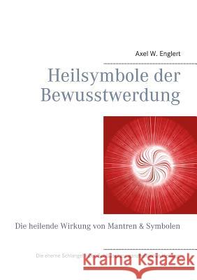 Heilsymbole der Bewusstwerdung: Die heilende Wirkung von Mantren & Symbolen Englert, Axel W. 9783837066265
