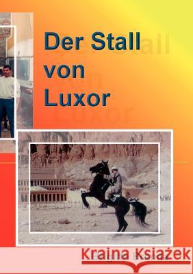 Der Stall von Luxor: Eine Mutter eröffnet Reitstall in Ägypten Brigitte Brenda 9783837066647 Books on Demand