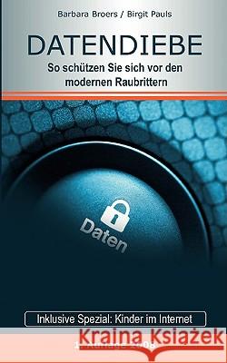 Datendiebe: So schützen Sie sich vor den modernen Raubrittern Barbara Broers, Birgit Pauls 9783837067224 Books on Demand