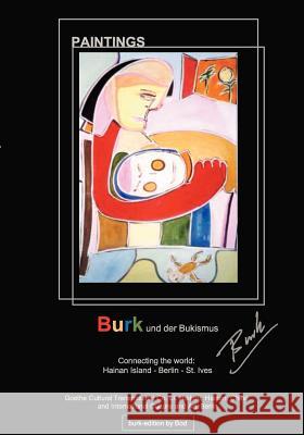 Burk und der Bukismus: Connecting the World, Hainan Island - Berlin - St. Ives Burkhard Eiswaldt, Berlin International Culture and Art 9783837067996