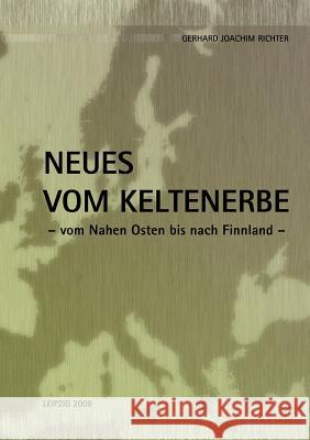 Neues vom Keltenerbe: Vom Nahen Osten bis nach Finnland Richter, Gerhard Joachim 9783837068283 Books on Demand