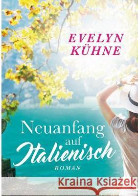 Neuanfang auf Italienisch Evelyn Kühne 9783837068528