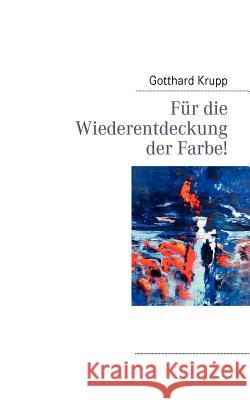 Für die Wiederentdeckung der Farbe! Gotthard Krupp 9783837068634