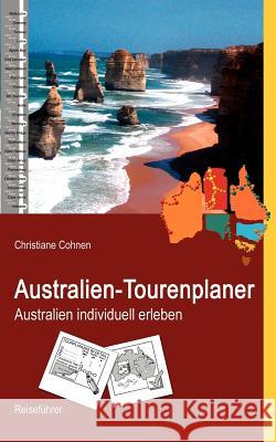 Australien-Tourenplaner: Australien individuell erleben Cohnen, Christiane 9783837068689 Books on Demand