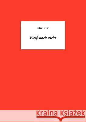 Weiß noch nicht Heine, Felix 9783837068955 Bod