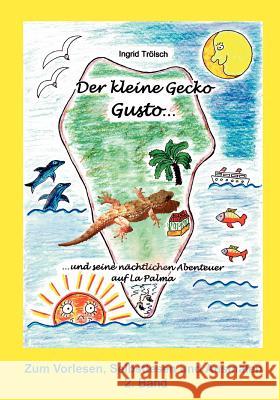 Der kleine Gecko Gusto - 2. Band: und seine nächtlichen Abenteuer auf La Palma Trölsch, Ingrid 9783837070408