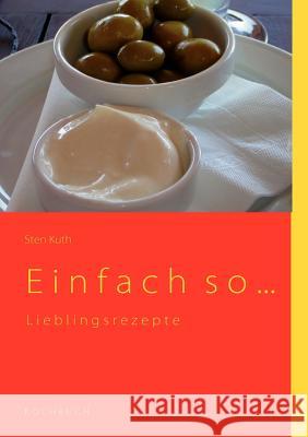 Einfach so: Lieblingsrezepte Sten Kuth 9783837071214