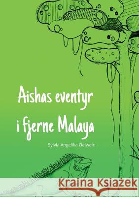 Aishas eventyr i fjerne Malaya Sylvia Angelika Olwein 9783837071429 Books on Demand