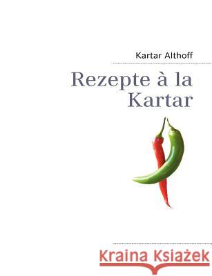 Rezepte à la Kartar Althoff, Kartar 9783837072129 Books on Demand