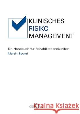 Klinisches Risikomanagement: Ein Handbuch für Rehabilitationskliniken Beutel, Martin 9783837073201 Bod