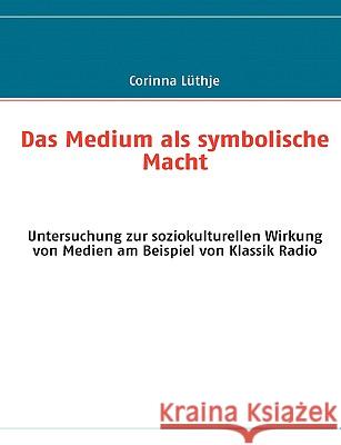 Das Medium als symbolische Macht Corinna Lthje 9783837073997