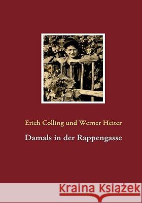 Damals in der Rappengasse Erich Colling Werner Heiter 9783837074635 Bod