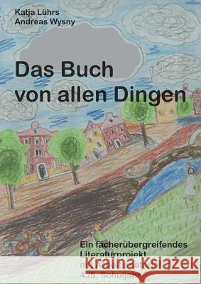 Das Buch von allen Dingen: Ein fächerübergreifendes Literaturprojekt mit Arbeitsmaterial Lührs, Katja 9783837074666