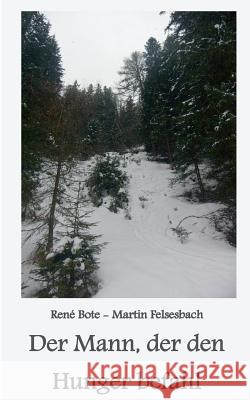 Der Mann, der den Hunger befahl Rene Bote Martin Felsesbach 9783837076318 Books on Demand