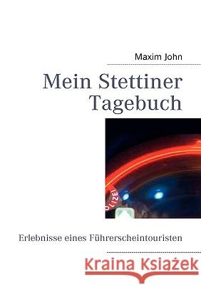 Mein Stettiner Tagebuch: Erlebnisse eines Führerscheintouristen Maxim John, Martin Jerabek 9783837076820 Books on Demand