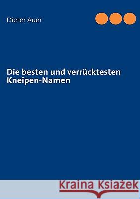 Die besten und verrücktesten Kneipen-Namen Auer, Dieter 9783837077377 Bod