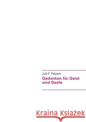 Gedanken für Geist und Seele: von Jule Pietzsch, Jule P. 9783837077513 Bod