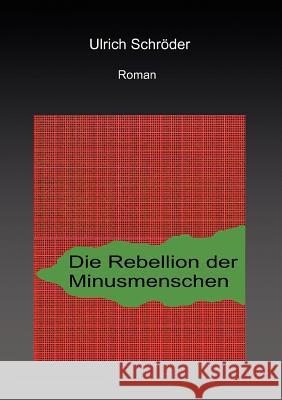 Die Rebellion der Minusmenschen Ulrich Schröder 9783837077629 Books on Demand