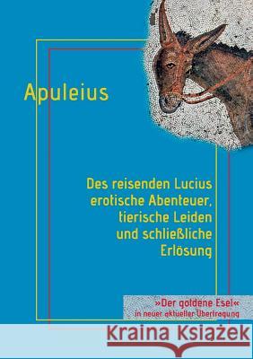 Des reisenden Lucius erotische Abenteuer, tierische Leiden und schließliche Erlösung: oder: Der goldene Esel Schareika, Helmut 9783837077766