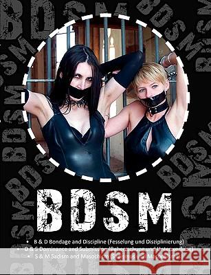 Bdsm: Fesselung und Disziplinierung, Beherrschung und Unterwerfung, Sadismus und Masochismus Fuchs, Samantha 9783837077919