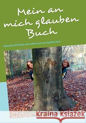 Mein an mich glauben Buch: Motivation für Kinder zum selber lesen Hack, Angelika 9783837078299