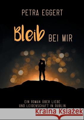 Bleib bei mir Petra Eggert 9783837080001