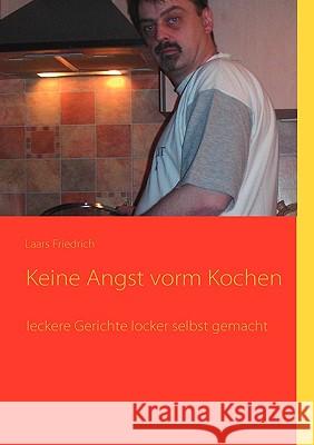 Keine Angst vorm Kochen: leckere Gerichte locker selbst gemacht Friedrich, Laars 9783837080025 Bod