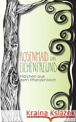 Rosenmaid und Eichenfreund: Märchen aus dem Pflanzenreich Wiesler, Marion 9783837080629 Books on Demand