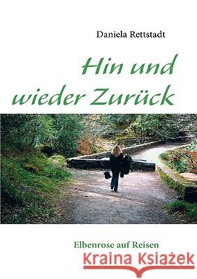 Hin und wieder Zurück: Elbenrose auf Reisen Daniela Rettstadt 9783837080704 Books on Demand