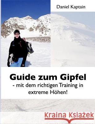 Guide zum Gipfel: Mit dem richtigen Training in extreme Höhen! Kaptain, Daniel 9783837082012 Bod