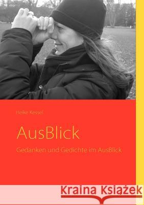 AusBlick: Gedanken und Gedichte im AusBlick Heike Kessel 9783837083132
