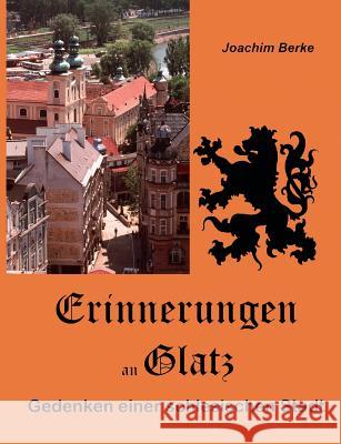 Erinnerungen an Glatz: Gedenken einer schlesischen Stadt Berke, Joachim 9783837083361 Books on Demand